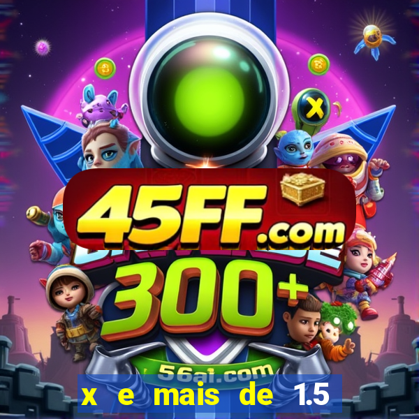 x e mais de 1.5 betano o que significa